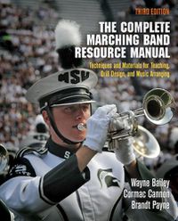 Cover image for The Complete Marching Band Resource Manual: Techniques and Materials for Teaching, Drill Design, and Music Arranging