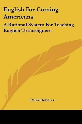 Cover image for English for Coming Americans: A Rational System for Teaching English to Foreigners