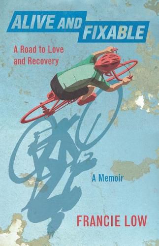 Cover image for Alive And Fixable: A Road to Love and Recovery