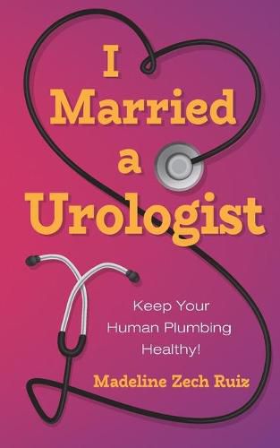 Cover image for I Married a Urologist: Keep Your Human Plumbing Healthy!