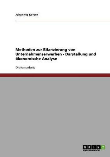 Cover image for Methoden zur Bilanzierung von Unternehmenserwerben - Darstellung und oekonomische Analyse