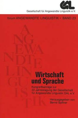 Wirtschaft Und Sprache: Kongressbeitraege Zur 22. Jahrestagung Der Gesellschaft Fuer Angewandte Linguistik Gal E.V.