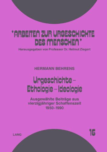 Cover image for Urgeschichte - Ethologie - Ideologie: Ausgewaehlte Beitraege Aus Vierzigjaehriger Schaffenszeit. 1950-1990