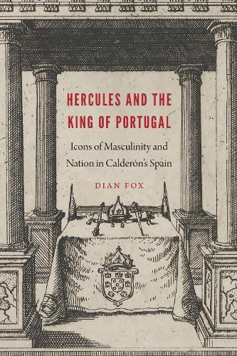 Cover image for Hercules and the King of Portugal: Icons of Masculinity and Nation in Calderon's Spain