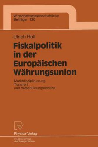 Cover image for Fiskalpolitik in Der Europaischen Wahrungsunion: Marktdisziplinierung, Transfers Und Verschuldungsanreize