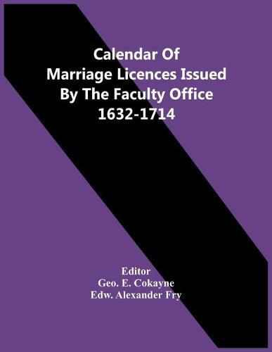 Cover image for Calendar Of Marriage Licences Issued By The Faculty Office 1632-1714