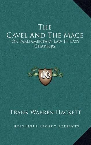 The Gavel and the Mace: Or Parliamentary Law in Easy Chapters