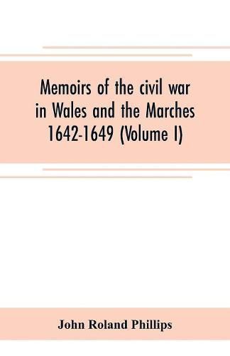 Cover image for Memoirs of the civil war in Wales and the Marches 1642-1649 (Volume I)