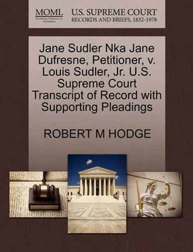 Cover image for Jane Sudler Nka Jane Dufresne, Petitioner, V. Louis Sudler, Jr. U.S. Supreme Court Transcript of Record with Supporting Pleadings