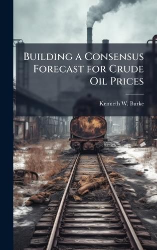 Cover image for Building a Consensus Forecast for Crude Oil Prices