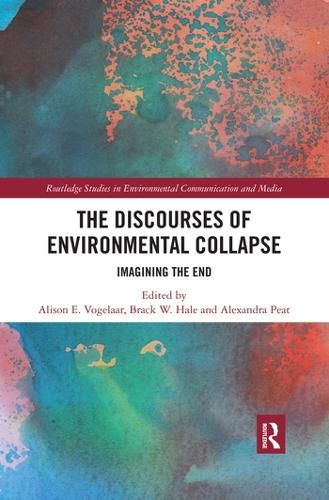 Cover image for The Discourses of Environmental Collapse: Imagining the End
