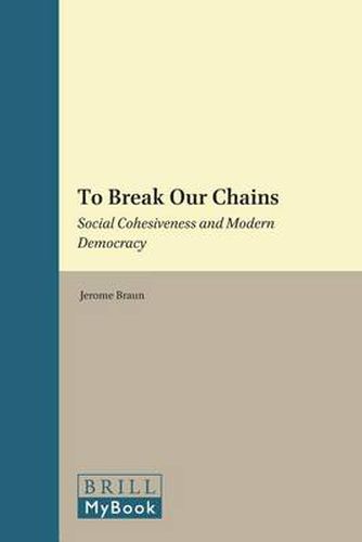 Cover image for To Break Our Chains: Social Cohesiveness and Modern Democracy