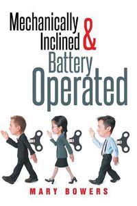 Cover image for Mechanically Inclined & Battery Operated