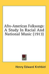 Cover image for Afro-American Folksongs: A Study in Racial and National Music (1913)