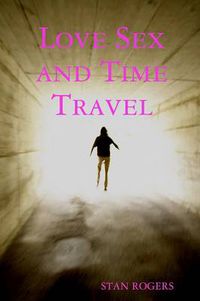 Cover image for Love Sex and Time Travel