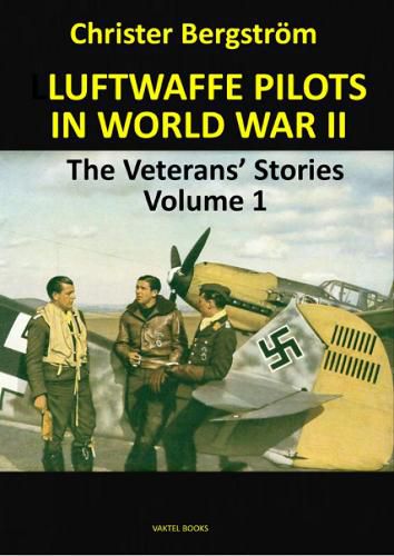 Cover image for Luftwaffe Pilots In World War II: The Veterans' Stories Volume 1