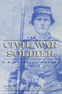 Cover image for The Civil War Soldier: A Historical Reader