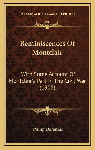 Cover image for Reminiscences of Montclair: With Some Account of Montclair's Part in the Civil War (1908)