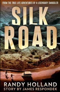 Cover image for Silk Road: From the True-life Adventures of a Legendary Smuggler