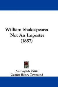 Cover image for William Shakespeare: Not an Imposter (1857)