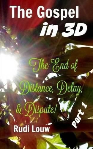 Cover image for The Gospel in 3-D! - Part 1: The End of All Distance, Delay, & Dispute!