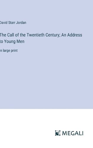 The Call of the Twentieth Century; An Address to Young Men