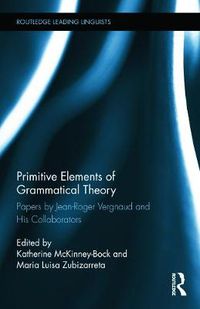 Cover image for Primitive Elements of Grammatical Theory: Papers by Jean-Roger Vergnaud and His Collaborators