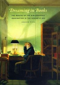 Cover image for Dreaming in Books: The Making of the Bibliographic Imagination in the Romantic Age