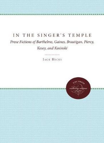 Cover image for In the Singer's Temple: Prose Fictions of Barthelme, Gaines, Brautigan, Piercy, Kesey, and Kosinski