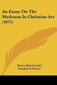 Cover image for An Essay on the Madonna in Christian Art (1875)