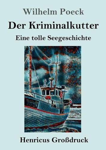 Der Kriminalkutter (Grossdruck): Eine tolle Seegeschichte