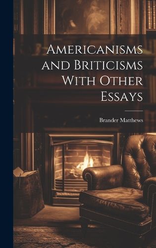 Cover image for Americanisms and Briticisms With Other Essays