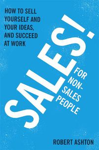 Cover image for Sales for Non-Salespeople: How to sell yourself and your ideas, and succeed at work