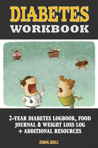 Diabetes Workbook: 24-Month Diabetes Self Management Workbook (Contains Blood Sugar Log, Weight Loss Log, Nutrient Guide, Calorie Expenditure Table, Daily Calorie Needs List and Medications List (6x9 Inches - Portable)