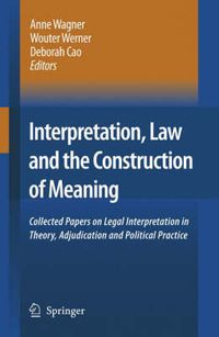 Cover image for Interpretation, Law and the Construction of Meaning: Collected Papers on Legal Interpretation in Theory, Adjudication and Political Practice