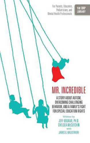 Cover image for Mr. Incredible: A Story about Autism, Overcoming Challenging Behavior, and a Family's Fight for Special Education Rights (the Orp Libr