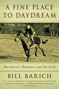 Cover image for A Fine Place to Daydream: Racehorses, Romance, and the Irish