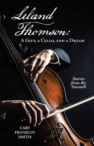 Cover image for Leland Thomson: A Gift, a Cello, and a Dream