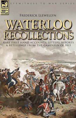 Cover image for Waterloo Recollections: Rare First Hand Accounts, Letters, Reports and Retellings from the Campaign of 1815