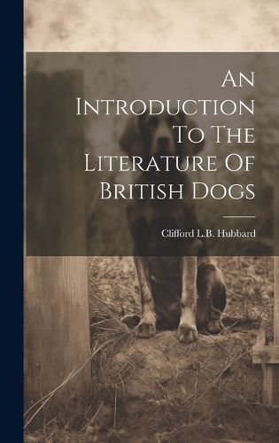 Cover image for An Introduction To The Literature Of British Dogs