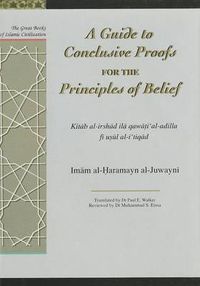 Cover image for A Guide to Conclusive Proofs for the Principles of Belief: Kitab Al-Irshad Ila Qawati Al-Adilla Fi Usul Ati Tiqad