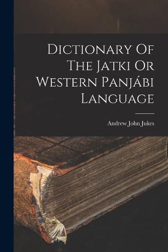 Dictionary Of The Jatki Or Western Panjabi Language