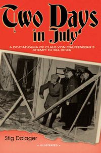 Cover image for Two Days in July: A Docu-Drama of Claus Von Stauffenberg's Attempt to Kill Hitler