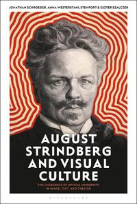 Cover image for August Strindberg and Visual Culture: The Emergence of Optical Modernity in Image, Text and Theatre