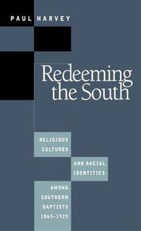 Cover image for Redeeming the South: Religious Cultures and Racial Identities Among Southern Baptists, 1865-1925