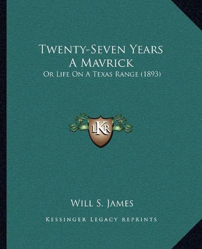 Cover image for Twenty-Seven Years a Mavrick: Or Life on a Texas Range (1893)