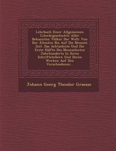 Lehrbuch Einer Allgemeinen Literargeschichte Aller Bekannten Volker Der Welt: Von Der Altesten Bis Auf Die Neueste Zeit. Das Achtzehnte Und Die Erste