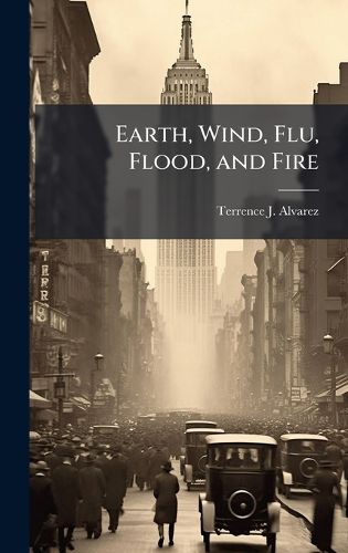 Cover image for Earth, Wind, Flu, Flood, and Fire