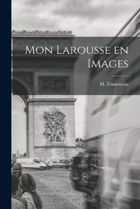 Cover image for Mon Larousse En Images