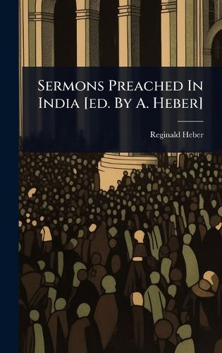Cover image for Sermons Preached In India [ed. By A. Heber]